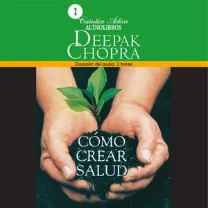 «Cómo crear salud» by Deepak Chopra