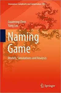 Naming Game: Models, Simulations and Analysis (Emergence, Complexity and Computation (Repost)