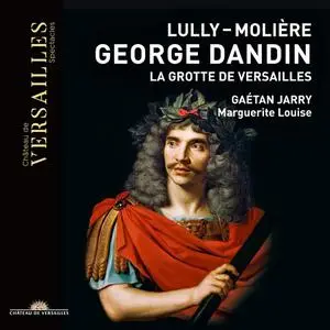Gaétan Jarry, Marguerite Louise - Lully & Moliere: George Dandin; La Grotte de Versailles (2020)