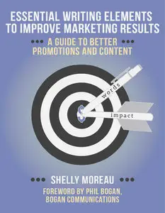 Phil Bogan - ESSENTIAL WRITING ELEMENTS TO IMPROVE MARKETING RESULTS: A GUIDE TO BETTER PROMOTIONS AND CONTENT