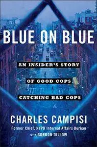 Blue on Blue: An Insider’s Story of Good Cops Catching Bad Cops