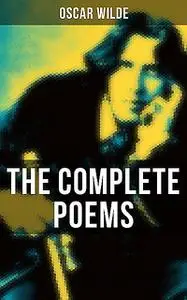 «The Complete Poems of Oscar Wilde» by Oscar Wilde