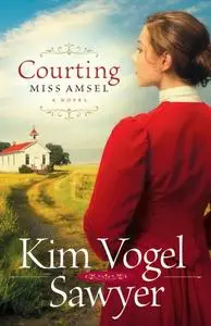 «Courting Miss Amsel» by Kim Vogel Sawyer