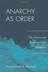 Anarchy as Order: The History and Future of Civic Humanity