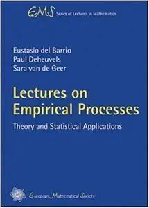 Lectures on Empirical Processes: Theory and Statistical Applications (Repost)