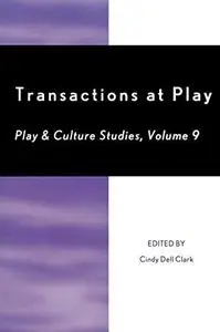 Transactions at Play Volume 9 (Play & Culture Studies)