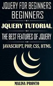 JQUERY For Beginners: JavaScript: JQUERY Tutorial: The Best Features Of JQUERY: JavaScript, PHP, CSS, HTML