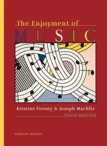 The Enjoyment of Music: An Introduction to Perceptive Listening (Shorter Tenth Edition) (Repost)
