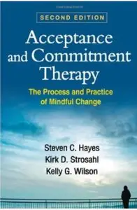 Acceptance and Commitment Therapy: The Process and Practice of Mindful Change (2nd Edition) [Repost]
