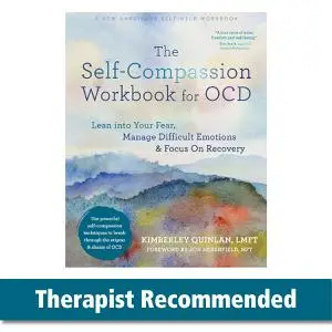 The Self-Compassion Workbook for OCD: Lean into Your Fear, Manage Difficult Emotions, and Focus On Recovery