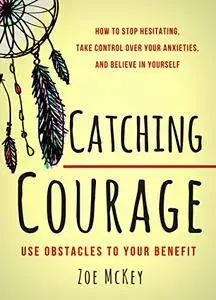 Catching Courage by Zoe McKey