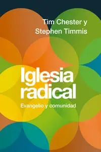 «Iglesia radical» by Tim Chester,Stephen Timmis