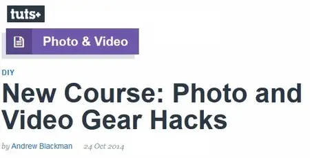New Course: Photo and Video Gear Hacks by Andrew Blackman
