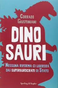 Corrado Giustiniani - Dinosauri. Nessuna riforma ci libererà dai superburocrati di Stato