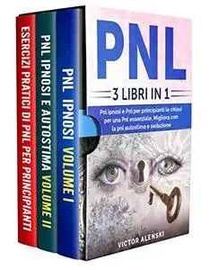 Pnl: 3 libri in 1 Pnl ipnosi e Pnl per principianti le chiavi per una Pnl essenziale