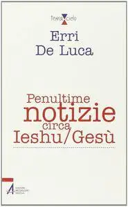 Erri De Luca - Penultime notizie circa Ieshu/Gesù [Repost]