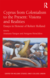 Cyprus from Colonialism to the Present : Visions and Realities: Essays in Honour of Robert Holland