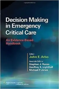 Decision Making in Emergency Critical Care: An Evidence-Based Handbook (repost)