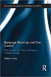 Rampage Shootings and Gun Control: Politicization and Policy Change in Western Europe [Kindle Edition]