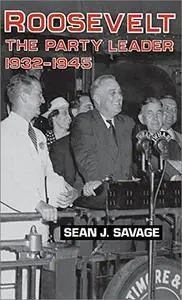 Roosevelt: The Party Leader, 1932-1945