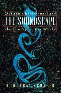 The Soundscape: Our Sonic Environment And The Tuning Of The World