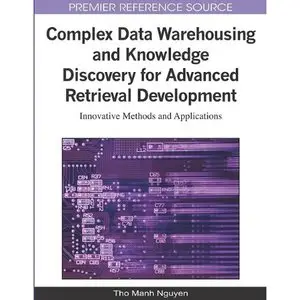 Complex Data Warehousing and Knowledge Discovery for Advanced Retrieval Development: Innovative Methods and Applications