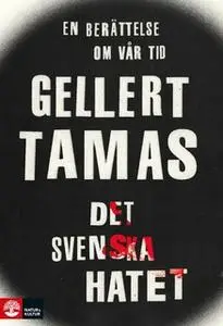 «Det svenska hatet» by Gellert Tamas