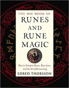 The Big Book of Runes and Rune Magic: How to Interpret Runes, Rune Lore, and the Art of Runecasting