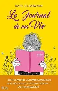 Le journal de ma vie - Kate Clayborn