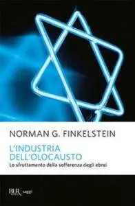 Norman G. Finkelstein - L' industria dell'Olocausto. Lo sfruttamento della sofferenza degli ebrei