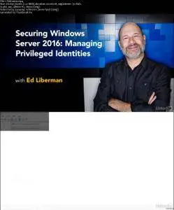 Securing Windows Server 2016: Managing Privileged Identities