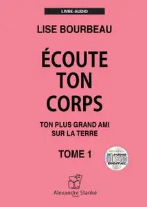 Lise Bourbeau, "Écoute ton corps, ton plus grand ami sur la Terre", tome 1