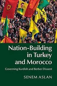 Nation-Building in Turkey and Morocco: Governing Kurdish and Berber Dissent