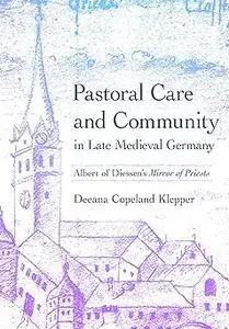 Pastoral Care and Community in Late Medieval Germany: Albert of Diessen's "Mirror of Priests"