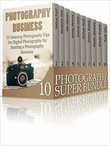 Photography Super Bundle: Step-by-Step Recipes to Learn How to Create Stunning Digital Photography