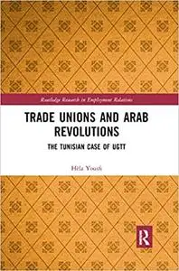 Trade Unions and Arab Revolutions: The Tunisian Case of UGTT