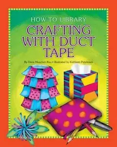 Crafting With Duct Tape (How-to Library) by Kathleen Petelinsek