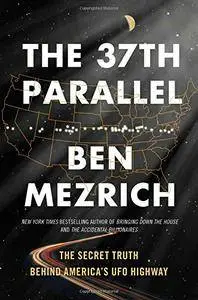 The 37th Parallel: The Secret Truth Behind America's UFO Highway