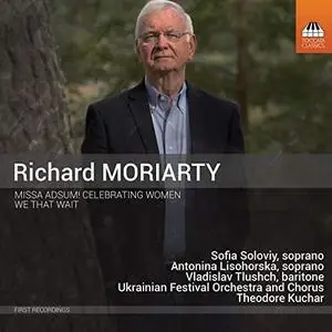 Ukrainian Festival Orchestra & Theodore Kuchar - Richard Moriarty Missa Adsum! Celebrating Women & We That Wait (2019)