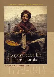 ChaeRan Y. Freeze, Jay M. Harris, "Everyday Jewish Life in Imperial Russia: Select Documents, 1772-1914"