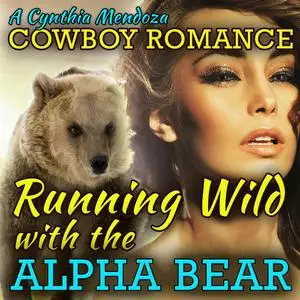 «Cowboy Romance: Running Wild with The Alpha Bear (Shifter Series)» by Cynthia Mendoza