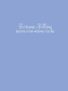 «Fortune-Telling Book for Moms-to-Be» by K.C. Jones