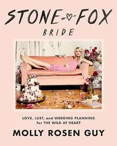 Stone Fox Bride: Love, Lust, and Wedding Planning for the Wild at Heart (Repost)