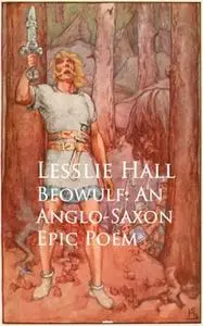 «Beowulf: An Anglo-Saxon Epic Poem» by Lesslie Hall