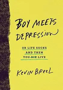 Boy Meets Depression: Or Life Sucks and Then You Live (Repost)