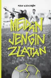 «Meidän jengin Zlatan» by Mika Wickström