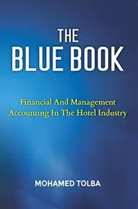 THE BLUE BOOK: FINANCIAL AND MANAGEMENT ACCOUNTING IN THE HOTEL INDUSTRY