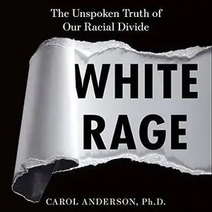 White Rage: The Unspoken Truth of Our Racial Divide [Audiobook]