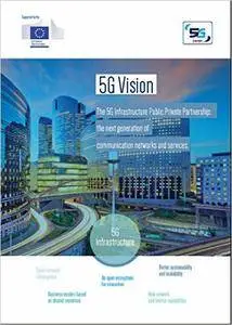 5G Vision: The 5G Infrastructure Public Private Partnership: the next generation of communication networks and services