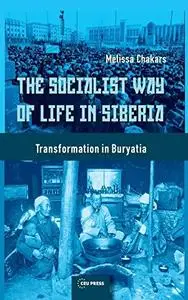 The Socialist Way of Life in Siberia: Transformation in Buryatia